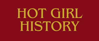Hot Girl History